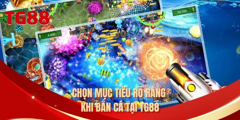 Chọn mục tiêu rõ ràng khi bắn cá tại TG88
