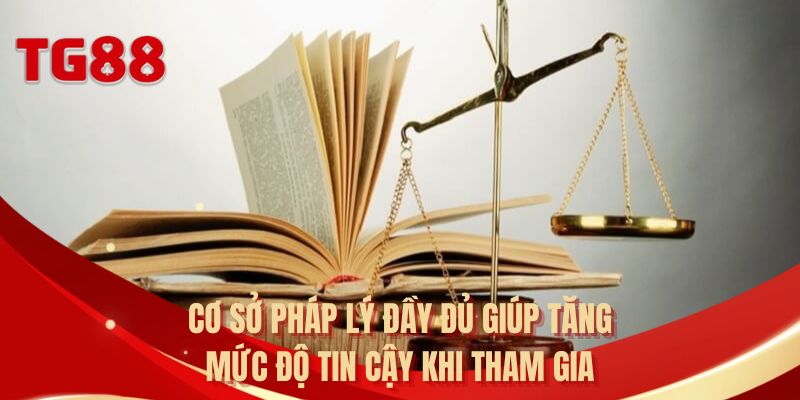 Cơ sở pháp lý đầy đủ giúp tăng mức độ tin cậy khi tham gia