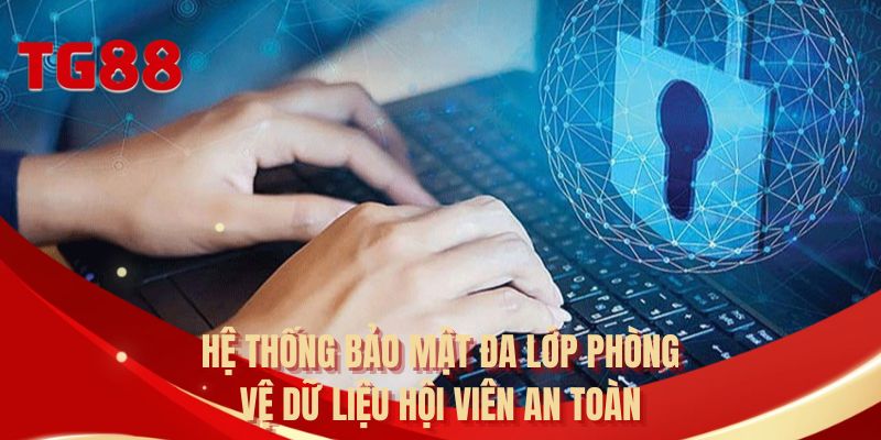 Hệ thống bảo mật đa lớp phòng vệ dữ liệu hội viên an toàn